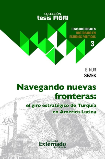 Portada de NAVEGANDO NUEVAS FRONTERAS EL GIRO ESTRATEGICO DE TURQUIA EN AMERICA LATINA