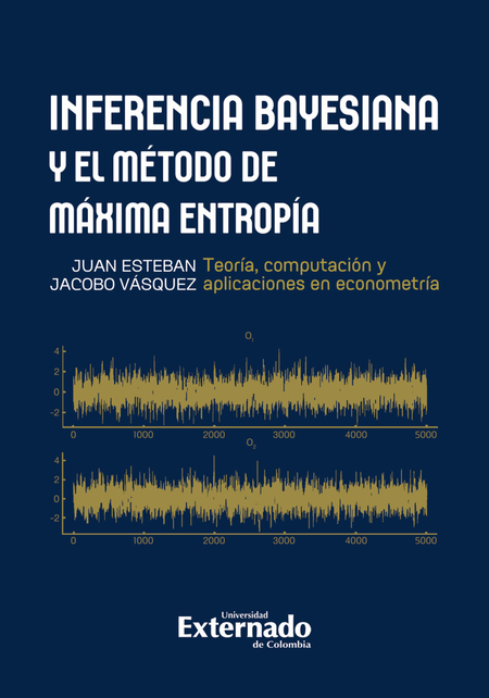 Portada de INFERENCIA BAYESIANA Y EL METODO DE MAXIMA ENTROPIA TEORIA COMPUTACION Y APLICACIONES EN ECONOMETRIA