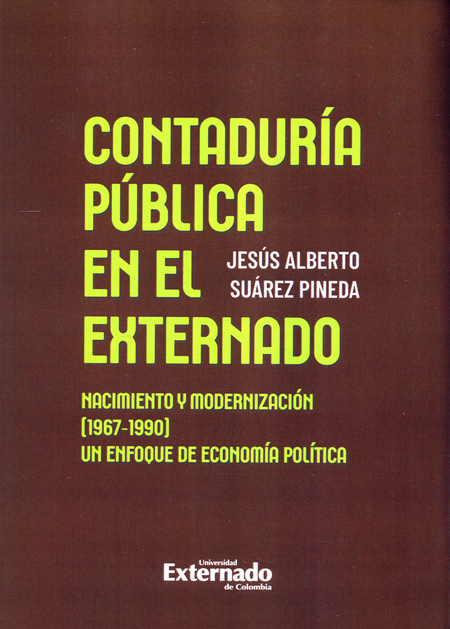 Portada de CONTADURIA PUBLICA EN EL EXTERNADO NACIMIENTO Y MODERNIZACION 1967-1990 UN ENFOQUE DE ECONOMIA POLITICA