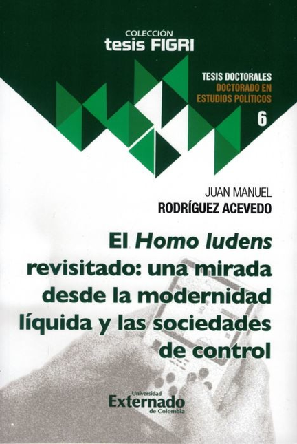 Portada de HOMO LUDENS REVISITADO UNA MIRADA DESDE LA MODERNIDAD LIQUIDA Y LAS SOCIEDADES DE CONTROL, EL