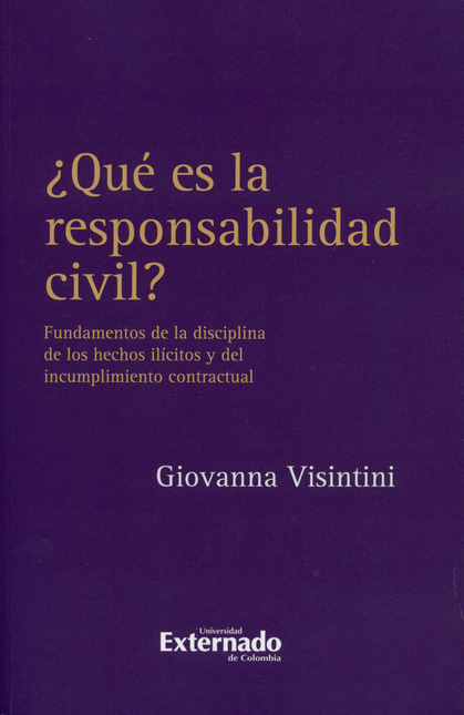 Portada de QUE ES LA RESPONSABILIDAD CIVIL? FUNDAMENTOS DE LA DISCIPLINA DE LOS HECHOS ILICITOS