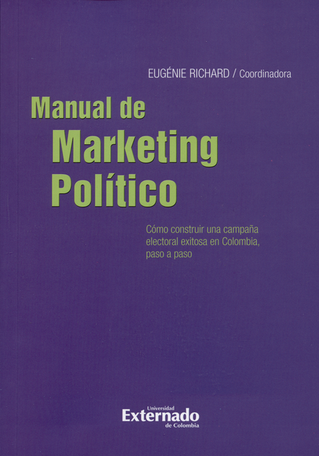 Portada de MANUAL DE MARKETING POLITICO COMO CONSTRUIR UNA CAMPAÑA ELECTORAL EXITOSA EN COLOMBIA PASO A PASO