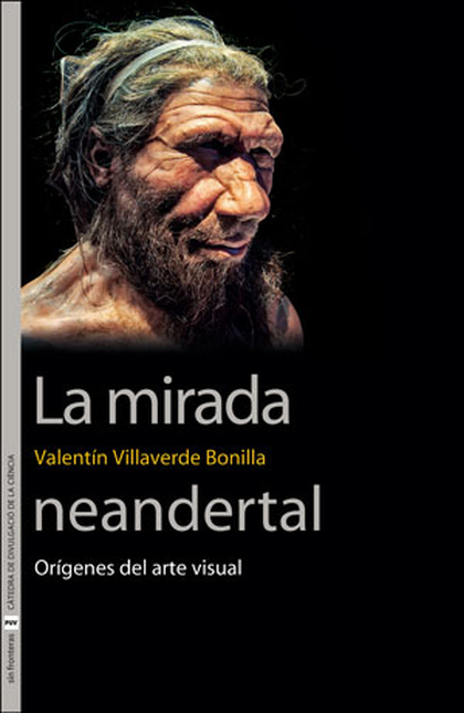 Portada de MIRADA NEANDERTAL ORIGENES DEL ARTE VISUAL, LA