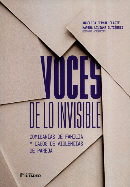 Portada de VOCES DE LO INVISIBLE COMISARIAS DE FAMILIA Y CASOS DE VIOLENCIAS DE PAREJA