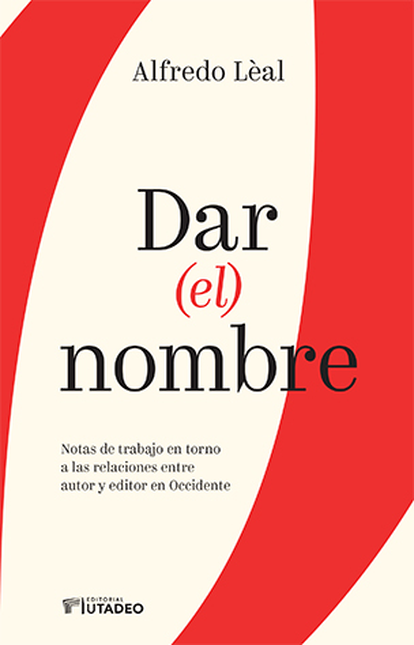Portada de DAR EL NOMBRE NOTAS DE TRABAJO EN TORNO A LAS RELACIONES ENTRE AUTOR Y EDITOR DE OCCIDENTE