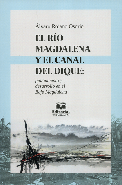 Portada de RIO MAGDALENA Y EL CANAL DEL DIQUE. POBLAMIENTO Y DESARROLLO EN EL BAJO MAGDALENA, EL