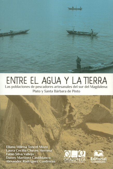 Portada de ENTRE EL AGUA Y LA TIERRA. LAS POBLACIONES DE PESCADORES ARTESANALES DEL SUR DEL MAGDALENA