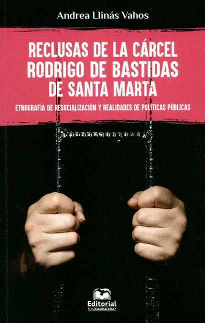 Portada de RECLUSAS DE LA CARCEL RODRIGO DE BASTIDAS DE SANTA MARTA ETNOGRAFIA DE RESOCIALIZACION Y REALIDADES