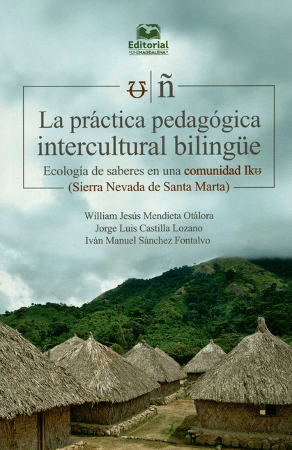Portada de PRACTICA PEDAGOGICA INTERCULTURAL BILINGUE ECOLOGIA DE SABERES EN UNA COMUNIDAD IKU, LA