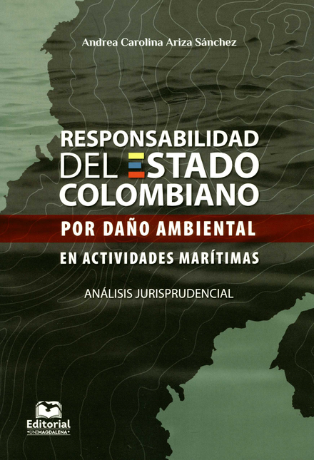Portada de RESPONSABILIDAD DEL ESTADO COLOMBIANO POR DAÑO AMBIENTAL EN ACTIVIDADES MARITIMAS ANALISIS JURISPRUDENCIAL