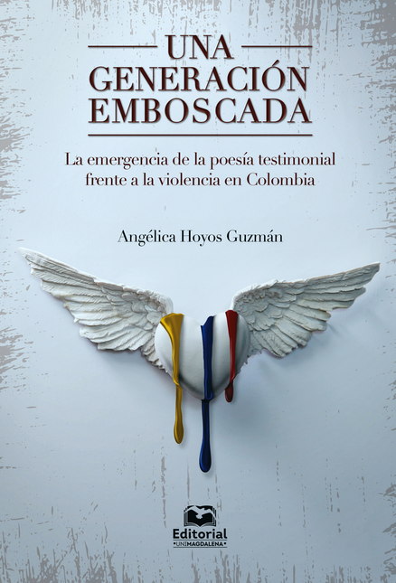 Portada de UNA GENERACION EMBOSCADA LA EMERGENCIA DE LA POESIA TESTIMONIAL FRENTE A LA VIOLENCIA EN COLOMBIA