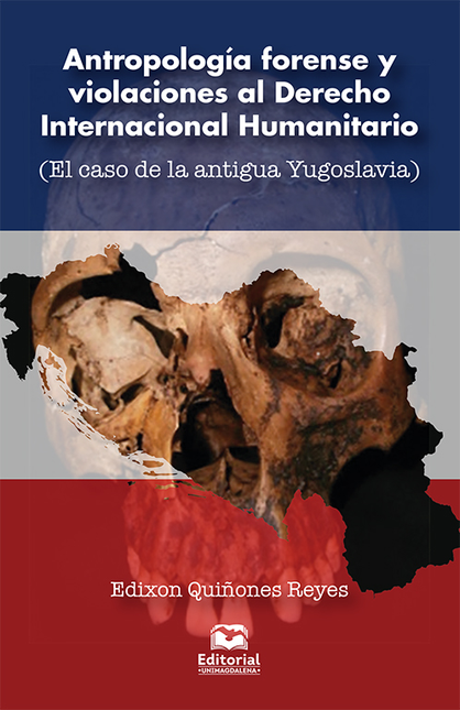 Portada de ANTROPOLOGIA FORENSE Y VIOLACIONES AL DERECHO INTERNACIONAL HUMANITARIO EL CASO DE LA ANTIGUA YUGOSLAVIA