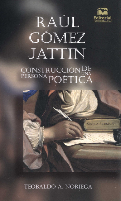 Portada de RAUL GOMEZ JATTIN CONSTRUCCION DE UNA PERSONA POETICA