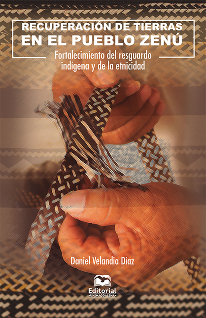 Portada de RECUPERACION DE TIERRAS EN EL PUEBLO ZENU FORTALECIMIENTO DEL RESGUARDO INDIGENA Y DE LA ETNICIDAD
