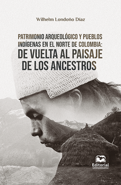 Portada de PATRIMONIO ARQUEOLOGICO Y PUEBLOS INDIGENAS EN EL NORTE DE COLOMBIA DE VUELTA AL PAISAJE DE LOS ANCESTROS
