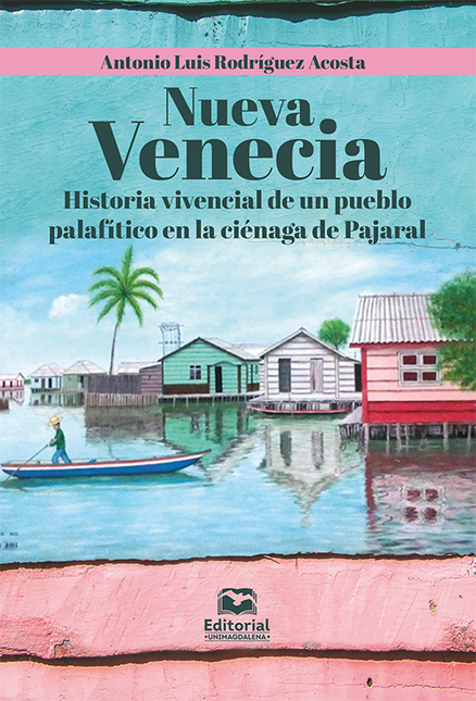 Portada de NUEVA VENECIA HISTORIA VIVENCIAL DE UN PUEBLO PALAFITICO EN LA CIENAGA DE PAJARAL