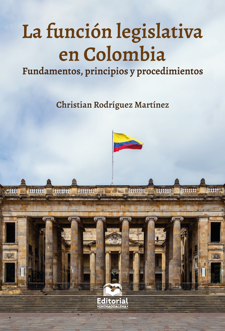 Portada de FUNCION LEGISLATIVA EN COLOMBIA FUNDAMENTOS PRINCIPIOS Y PROCEDIMIENTOS, LA