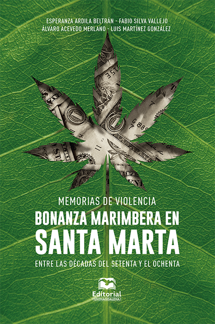 Portada de MEMORIAS DE VIOLENCIA BONANZA MARIMBERA EN SANTA MARTA ENTRE LAS DECADAS DEL SETENTA Y EL OCHENTA