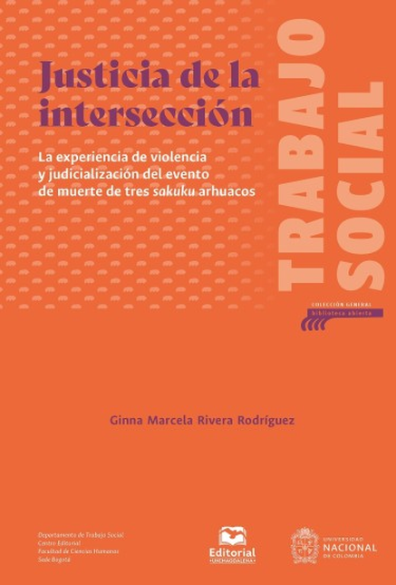 Portada de JUSTICIA DE LA INTERSECCION LA EXPERIENCIA DE VIOLENCIA Y JUDIALIZACION DEL EVENTO DE MUERTE DE TRES SAKUKU