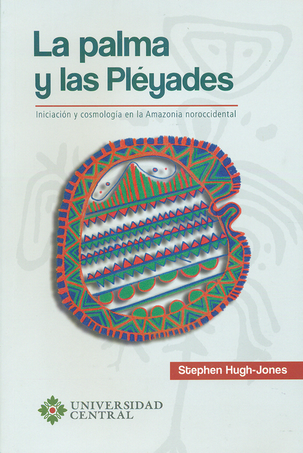 Portada de PALMA Y LAS PLEYADES INICIACION Y COSMOLOGIA EN LA AMAZONIA NOROCCIDENTAL, LA