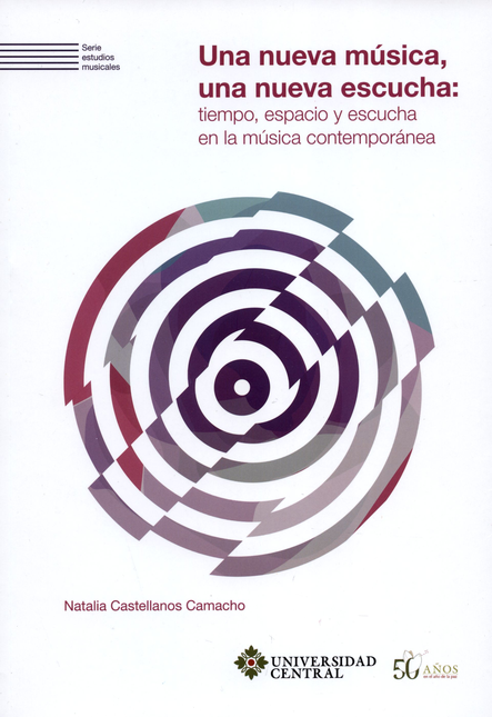 Portada de UNA NUEVA MUSICA UNA NUEVA ESCUCHA TIEMPO ESPACIO Y ESCUCHA EN LA MUSICA CONTEMPORANEA