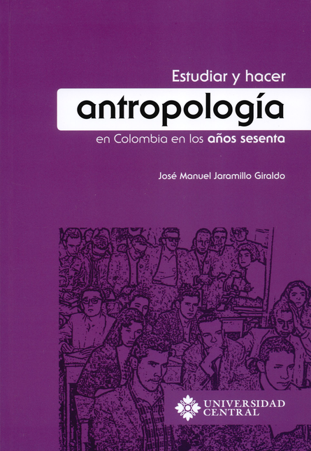 Portada de ESTUDIAR Y HACER ANTROPOLOGIA EN COLOMBIA EN LOS AÑOS SESENTA