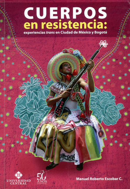 Portada de CUERPOS EN RESISTENCIA. EXPERIENCIAS TRANS EN CIUDAD DE MEXICO Y BOGOTA