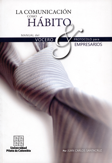 Portada de COMUNICACION COMO HABITO MANUAL DEL VOCERO Y PROTOCOLO PARA EMPRESARIOS, LA