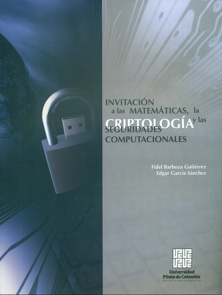 Portada de INVITACION A LAS MATEMATICAS, LA CRIPTOLOGIA Y LAS SEGURIDADES COMPUTACIONALES