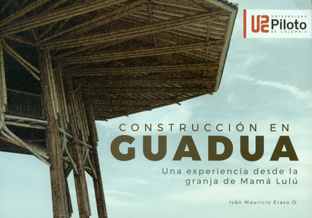 Portada de CONSTRUCCION EN GUADUA. UNA EXPERIENCIA DESDE LA GRANJA DE MAMA LULU
