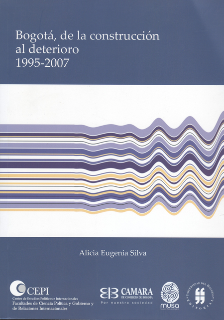 Portada de BOGOTA DE LA CONSTRUCCION AL DETERIORO 1995-2007