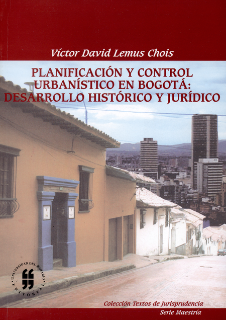 Portada de PLANIFICACION Y CONTROL URBANISTICO EN BOGOTA: DESARROLLO HISTORICO Y JURIDICO