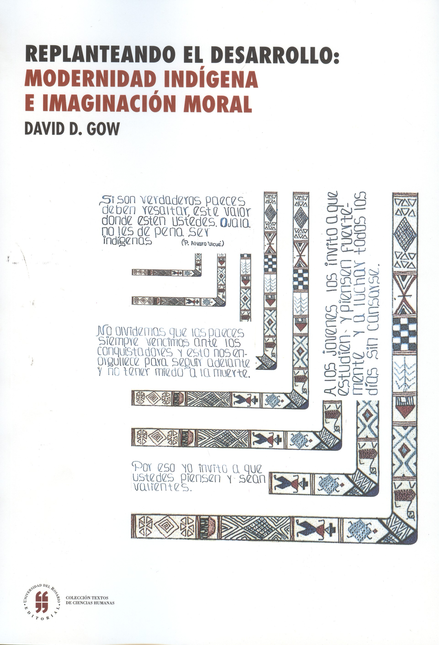 Portada de REPLANTEANDO EL DESARROLLO MODERNIDAD INDIGENA E IMAGINACION MORAL