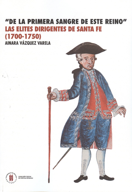 Portada de DE LA PRIMERA SANGRE DE ESTE REINO LAS ELITES DIRIGENTES DE SANTAFE (1700-1750)