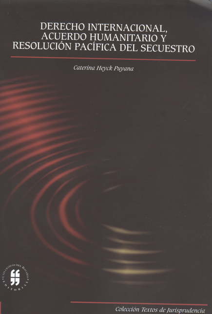 Portada de DERECHO INTERNACIONAL ACUERDO HUMANITARIO Y RESOLUCION PACIFICA DEL SECUESTRO