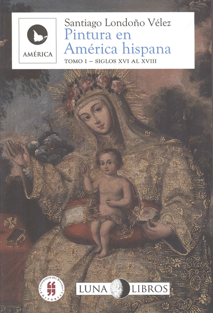 Portada de PINTURA EN AMERICA HISPANA (TOMO I) SIGLOS XVI AL XVIII