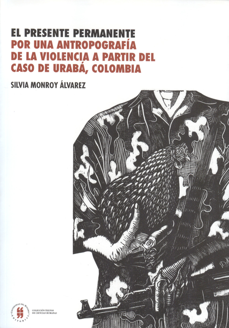 Portada de PRESENTE PERMANENTE POR UNA ANTROPOGRAFIA DE LA VIOLENCIA A PARTIR DEL CASO DE URABA, COLOMBIA, EL