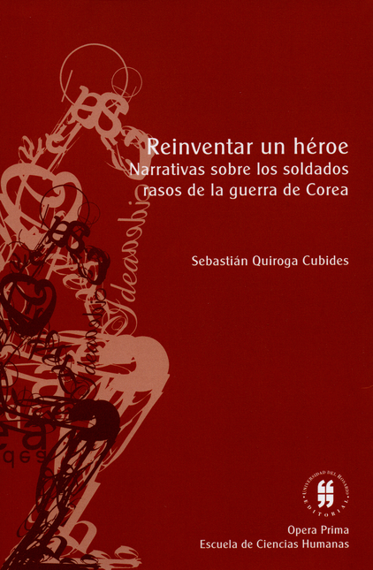 Portada de REINVENTAR UN HEROE NARRATIVAS SOBRE LOS SOLDADOS RASOS DE LA GUERRA DE COREA
