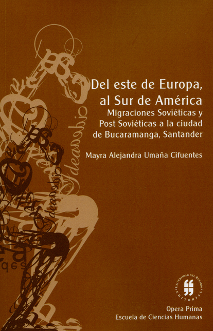 Portada de DEL ESTE DE EUROPA AL SUR DE AMERICA. MIGRACIONES SOVIETICAS Y POST SOVIETICAS A LA CIUDAD DE BUCARAMANGA, SAN