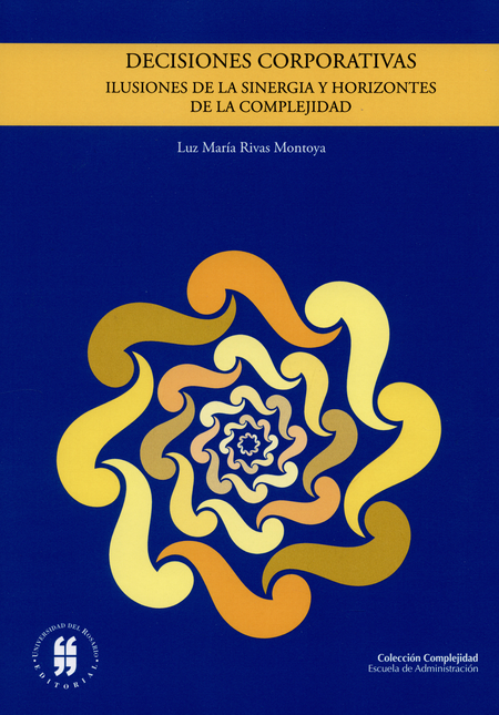 Portada de DECISIONES CORPORATIVAS. ILUSIONES DE LA SINERGIA Y HORIZONTES DE LA COMPLEJIDAD