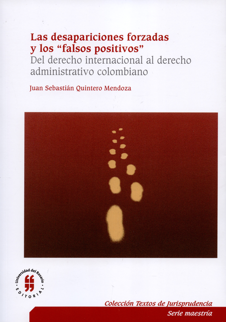 Portada de DESAPARICIONES FORZADAS Y LOS FALSOS POSITIVOS DEL DERECHO INTERNACIONAL DEL DERECHO ADMINISTRATIVO COLOMBIANO