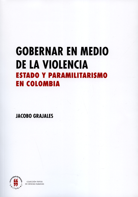 Portada de GOBERNAR EN MEDIO DE LA VIOLENCIA ESTADO Y PARAMILITARISMO EN COLOMBIA