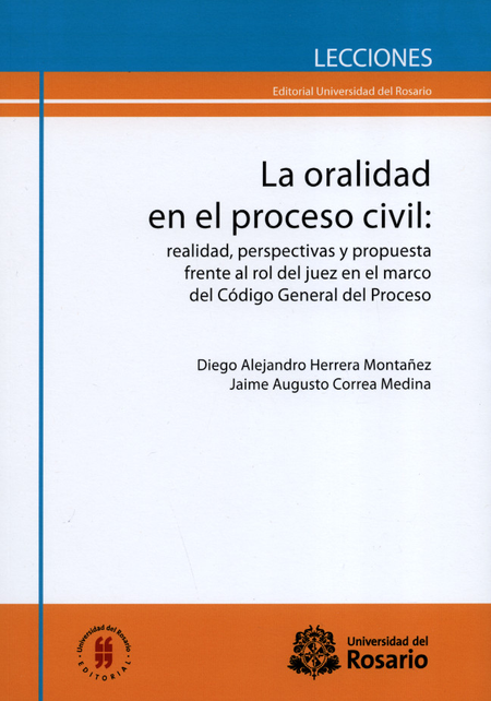 Portada de ORALIDAD EN EL PROCESO CIVIL: REALIDAD, PERSPECTIVAS Y PROPUESTA FRENTE AL ROL DEL JUEZ EN EL MARCO DEL CODIGO