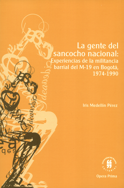 Portada de GENTE DEL SANCOCHO NACIONAL EXPERIENCIAS DE LA MILITANCIA BARRIAL DEL M 19 EN BOGOTA 1974 1990, LA