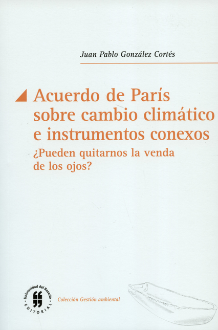 Portada de ACUERDO DE PARIS SOBRE CAMBIO CLIMATICO E INSTRUMENTOS CONEXOS PUEDEN QUITARNOS LA VENDA DE LOS OJOS