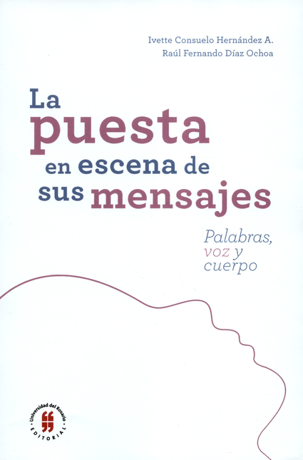 Portada de PUESTA EN ESCENA DE SUS MENSAJES. PALABRAS, VOZ Y CUERPO, LA