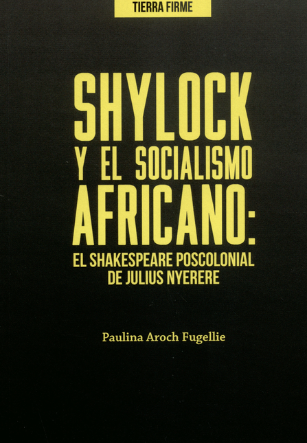 Portada de SHYLOCK Y EL SOCIALISMO AFRICANO EL SHAKESPEARE POSCOLONIAL DE JULIUS NYERERE