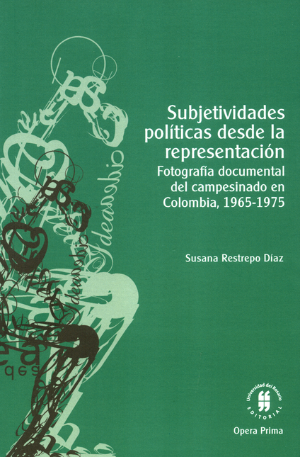 Portada de SUBJETIVIDADES POLITICAS DESDE LA REPRESENTACION FOTOGRAFIA DOCUMENTAL DEL CAMPESINADO EN COLOMBIA 1965-1975