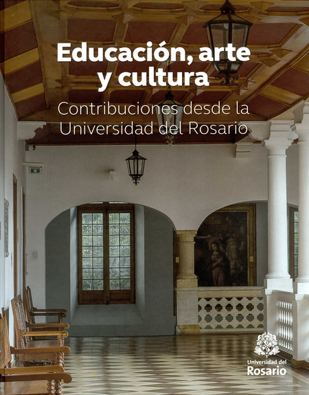 Portada de EDUCACION ARTE Y CULTURA CONSTRIBUCIONES DESDE LA UNIVERSIDAD DEL ROSARIO
