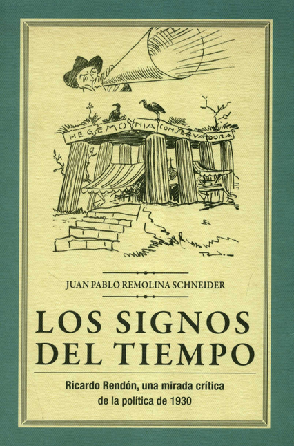 Portada de SIGNOS DEL TIEMPO RICARDO RENDON UNA MIRADA CRITICA DE LA POLITICA DE 1930, LOS